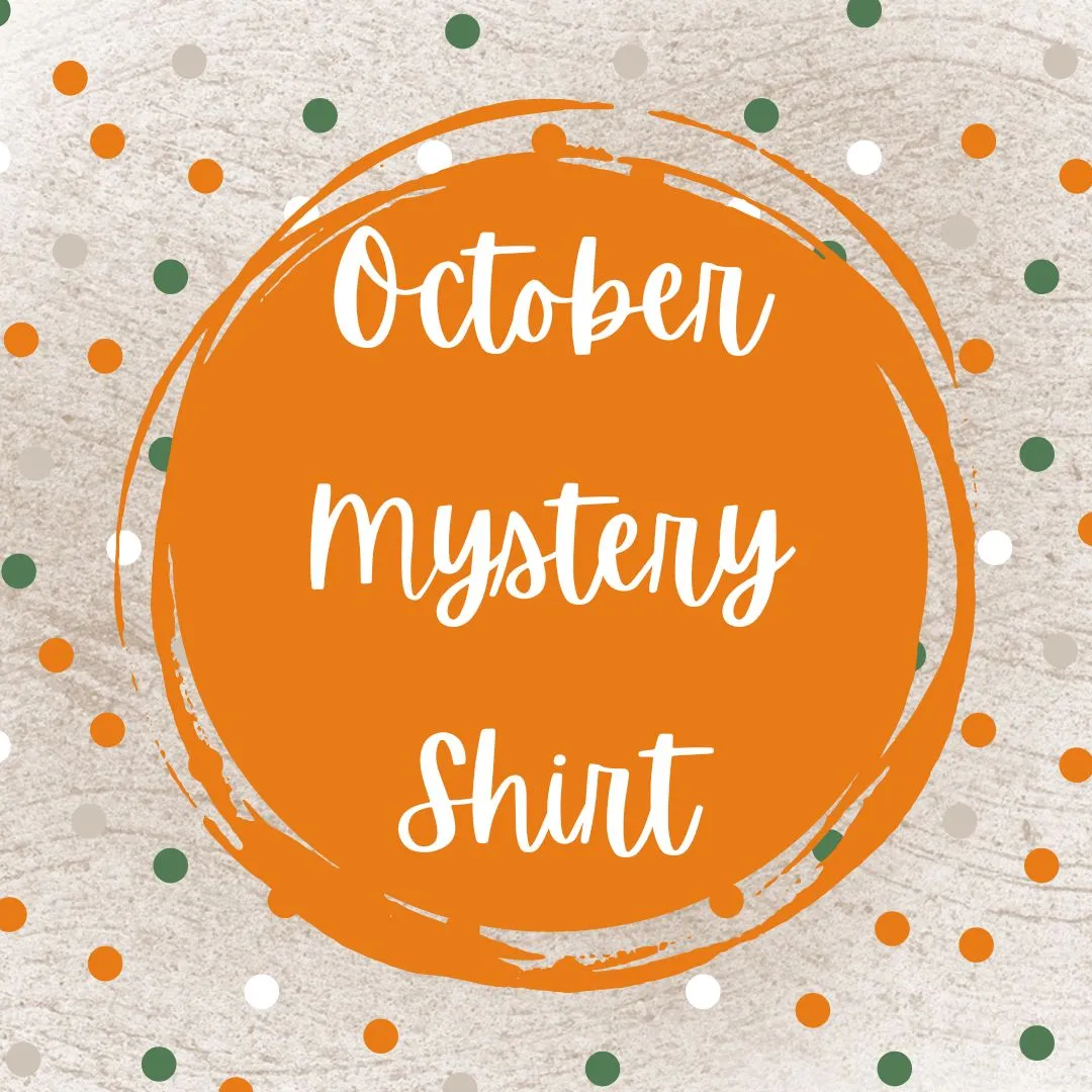 OCTOBER 2023 Mystery Shirt {Pre-Order:  Ships First Week of OCTOBER/Please Order Separately/Orders Are Not Split Up!}